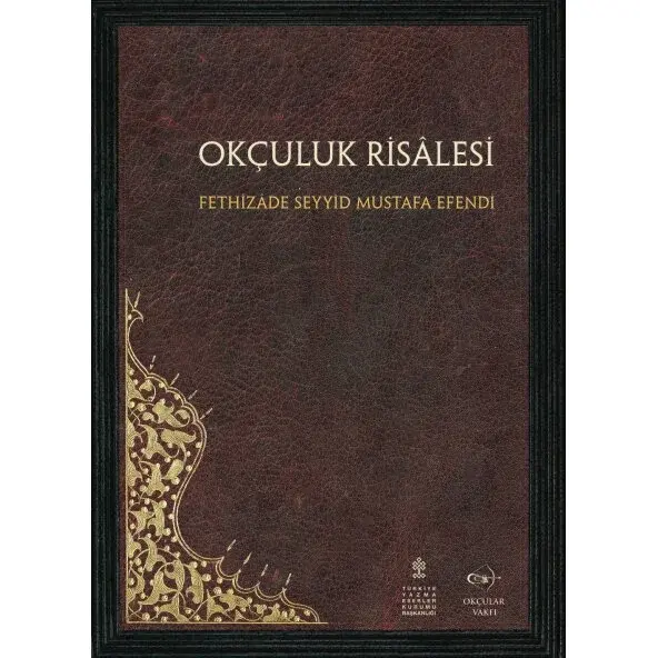 Okçular Vakfı Okçuluk Risalesi - Fethizade Seyyid Mustafa Efendi Okçular Vakfı Okçuluk Risalesi - Fethizade Seyyid Mustafa Efendi