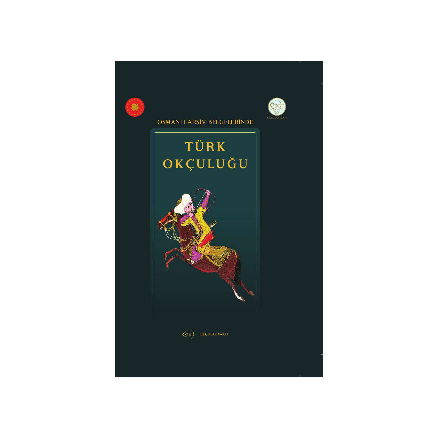 Okçular Vakfı Osmanlı Arşiv Belgelerinde Türk Okçuluğu Okçular Vakfı Osmanlı Arşiv Belgelerinde Türk Okçuluğu